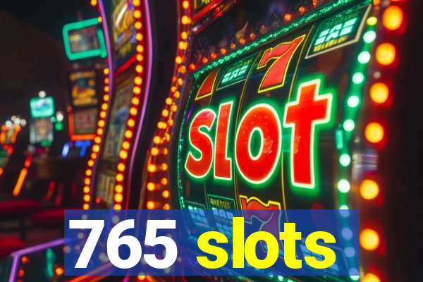 765 slots